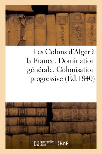 Colons d'Alger a la France. Domination Generale. Colonisation Progressive. Gouve [Paperback]