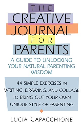Creative Journal for Parents A Guide to Unlocking Your Natural Parenting Wisdom [Paperback]