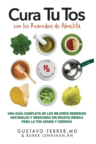 Cura Tu Tos Con Los Remedios De Abuelita Una Gua Completa De Los Mejores Remed [Paperback]