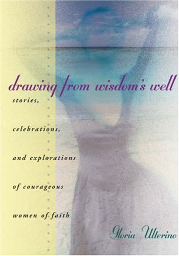 Drawing From Wisdom's Well Stories, Celebrations, And Explorations Of Courageou [Paperback]