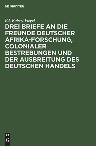 Drei Briefe An Die Freunde Deutscher Afrika-Forschung, Colonialer Bestrebungen U [Hardcover]