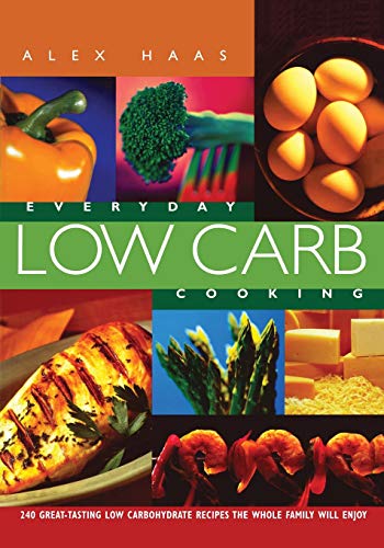 Everyday Low Carb Cooking 240 Great-Tasting Low Carbohydrate Recipes the Whole  [Paperback]
