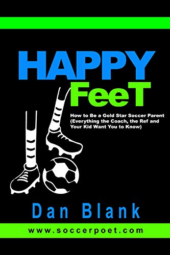 Happy Feet - How to Be a Gold Star Soccer Parent  (everything the Coach, the Re [Paperback]