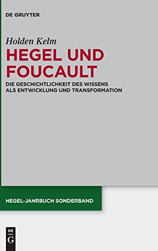 Hegel Und Foucault Die Geschichtlichkeit Des Wissens Als Entwicklung Und Transf [Hardcover]