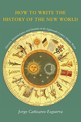 How to Write the History of the New World Histories, Epistemologies, and Identi [Paperback]