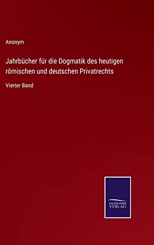 Jahrbucher Fur Die Dogmatik Des Heutigen Romischen Und Deutschen Privatrechts