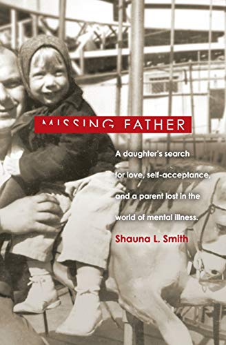 Missing Father A Daughter's Search For Love, Self-Acceptance, And A Parent Lost [Paperback]