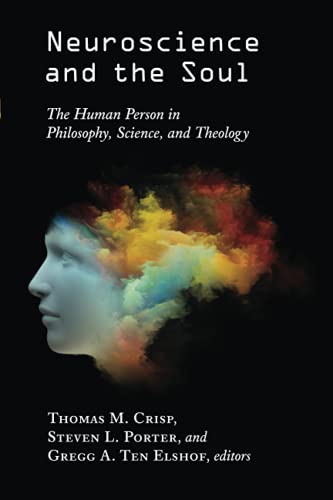Neuroscience And The Soul The Human Person In Philosophy, Science, And Theology [Paperback]