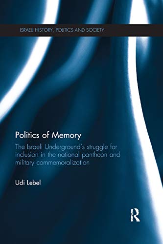 Politics of Memory The Israeli Underground's Struggle for Inclusion in the Nati [Paperback]