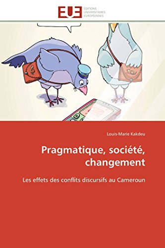 Pragmatique, Socit, Changement Les Effets Des Conflits Discursifs Au Cameroun [Paperback]