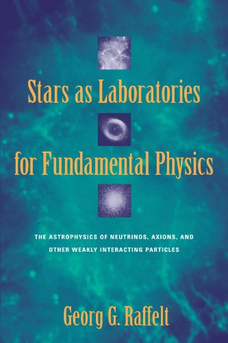 Stars as Laboratories for Fundamental Physics The Astrophysics of Neutrinos, Ax [Paperback]