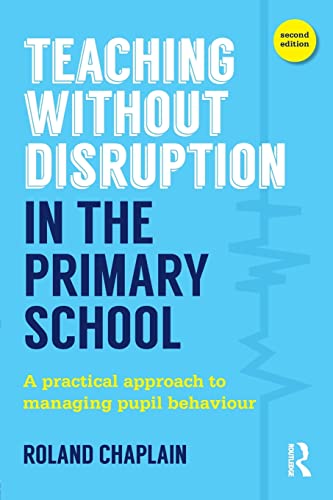 Teaching Without Disruption in the Primary School A practical approach to manag [Paperback]