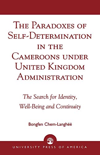The Paradoxes of Self-Determination in the Cameroons under United Kingdom Admini [Paperback]