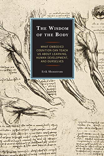 The Wisdom of the Body What Embodied Cognition Can Teach us about Learning, Hum [Paperback]