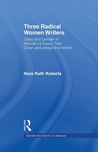 Three Radical Women Writers Class and Gender in Meridel Le Sueur, Tillie Olsen, [Paperback]