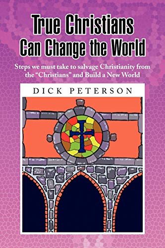 True Christians Can Change the World  Steps We Must Take to Salvage Christianit [Paperback]