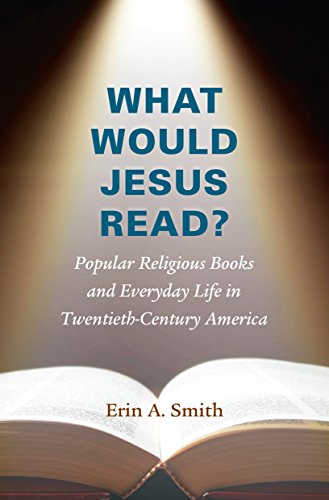 What Would Jesus Read Popular Religious Books And Everyday Life In Twentieth-C [Paperback]