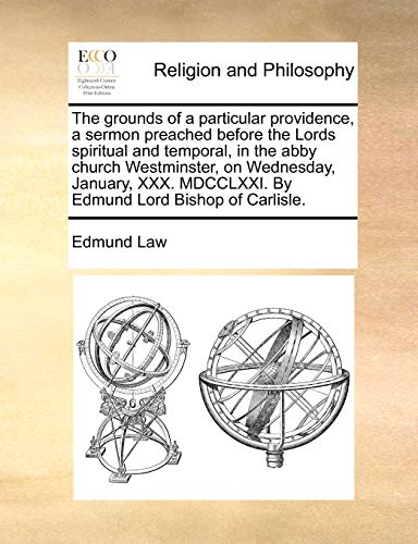 grounds of a particular providence, a sermon preached before the Lords spiritual [Paperback]