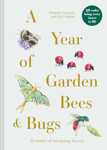 A Year of Garden Bees &amp Bugs 52 Stories of Intriguing Insects [Hardcover]