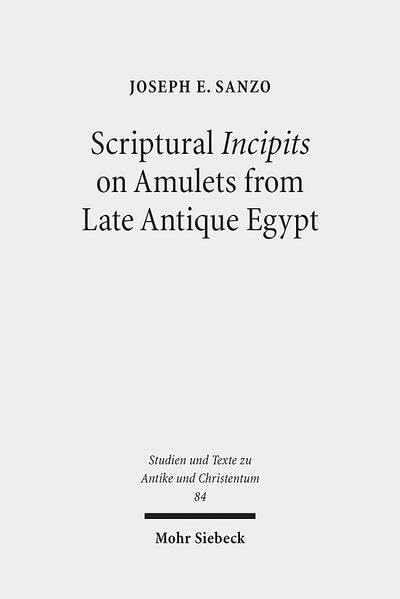 Scriptural Incipits on Amulets from Late Antique Egypt Text, Typology, and Theo [Paperback]