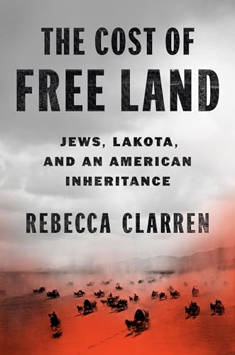 The Cost of Free Land Jews, Lakota, and an American Inheritance [Hardcover]