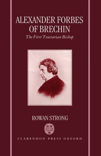 Alexander Forbes of Brechin The First Tractarian Bishop [Hardcover]