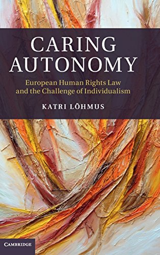 Caring Autonomy European Human Rights Law and the Challenge of Individualism [Hardcover]