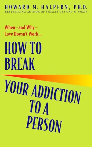 How to Break Your Addiction to a Person When--and Why--Love Doesn't Work [Paperback]