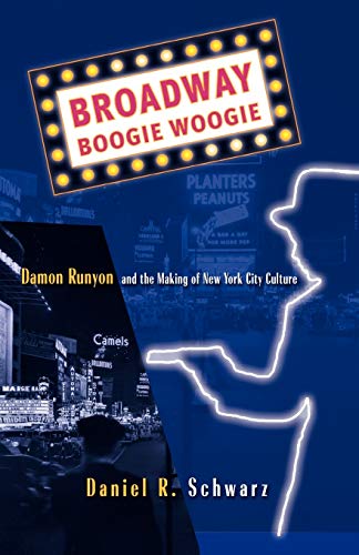 Broadway Boogie Woogie Damon Runyon and the Making of New York City Culture [Paperback]