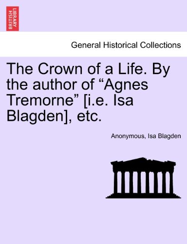 Crown of a Life by the Author of Agnes Tremorne [I E Isa Blagden], Etc [Paperback]
