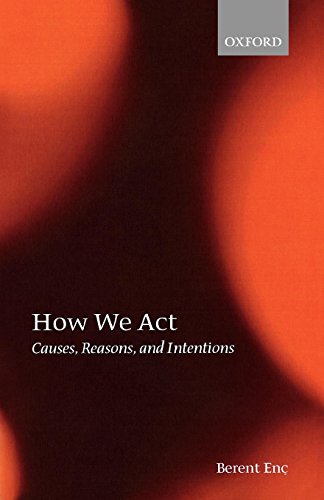 How We Act Causes, Reasons, and Intentions [Paperback]