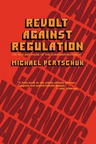 Revolt Against Regulation The Rise and Pause of the Consumer Movement [Paperback]