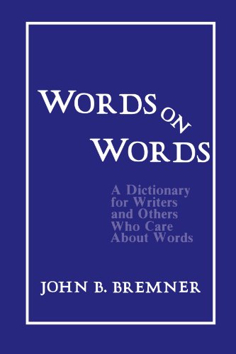 Words on Words A Dictionary for Writers and Others Who Care About Words [Paperback]