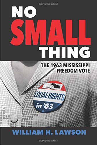 No Small Thing The 1963 Mississippi Freedom Vote [Paperback]