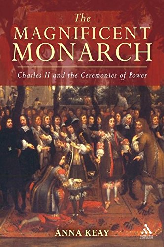 The Magnificent Monarch Charles II and the Ceremonies of Power [Hardcover]
