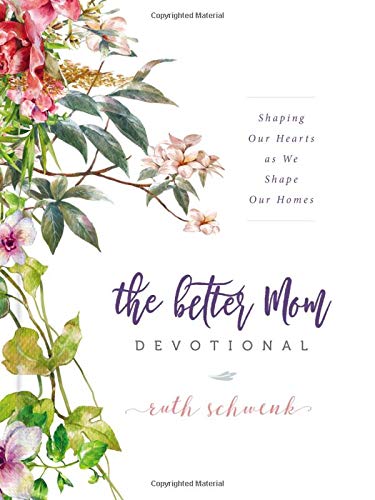 The Better Mom Devotional Shaping Our Hearts as We Shape Our Homes [Hardcover]