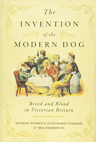 The Invention of the Modern Dog Breed and Blood in Victorian Britain [Hardcover]