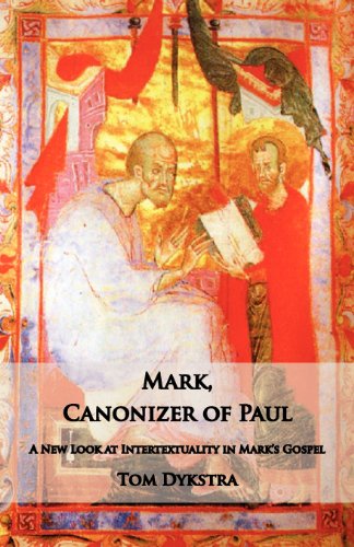 Mark Canonizer Of Paul A New Look At Intertextuality In Mark's Gospel [Paperback]