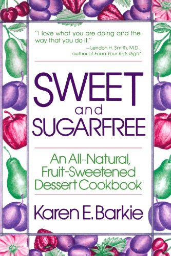 Sweet and Sugar Free An All Natural Fruit-Sweetened Dessert Cookbook [Paperback]