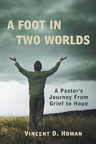 A Foot In Two Worlds A Pastor's Journey From Grief To Hope [Paperback]