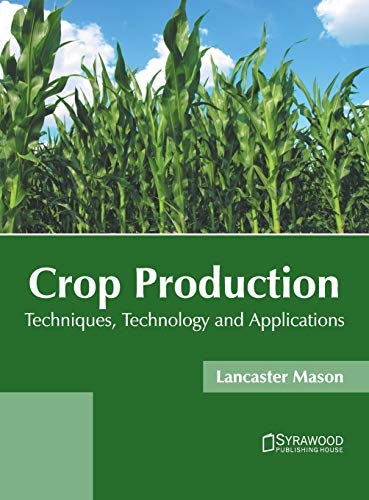 Crop Production Techniques, Technology and Applications [Hardcover]