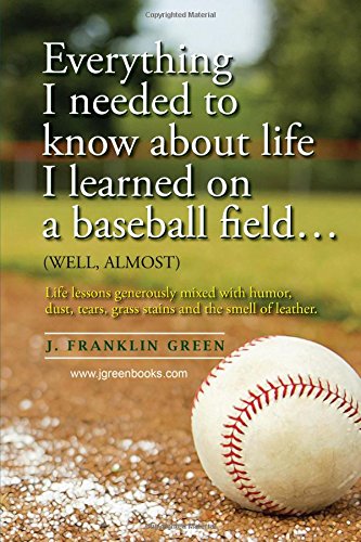 Everything I Needed to Know about Life I Learned on a Baseball Field [Paperback]