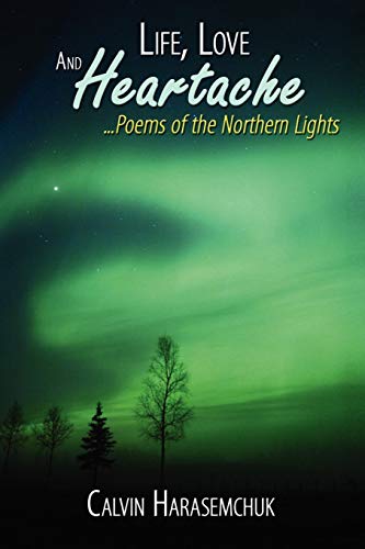 Life, Love And Heartache . . . Poems Of The Northern Lights [Paperback]