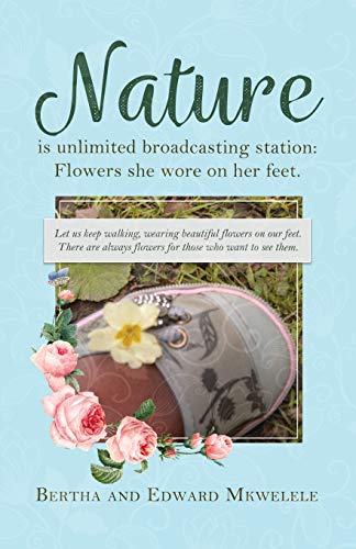 Nature Is Unlimited Broadcasting Station  Flowers She Wore on Her Feet [Paperback]