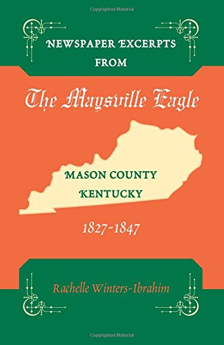 Newspaper Excerpts From The Maysville Eagle, Mason County, Kentucky, 1827-1847 [Paperback]