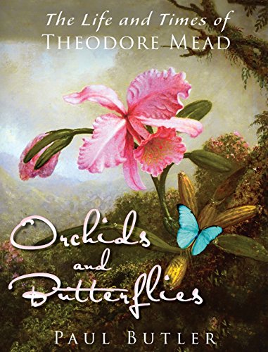Orchids and Butterflies  The Life and Times of Theodore Mead [Hardcover]