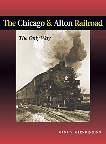 The Chicago &amp Alton Railroad The Only Way [Hardcover]