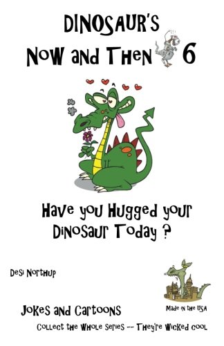 Dinosaur's Now and Then 6  Have You Hugged Your Dinosaur Today [Paperback]