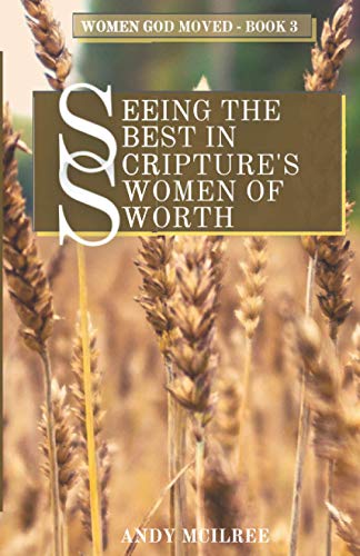 Seeing the Best in Scripture's Women of Worth [Paperback]