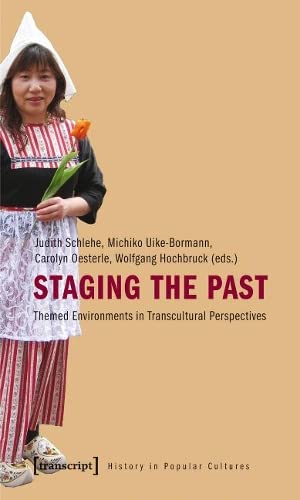 Staging the Past Themed Environments in Transcultural Perspectives [Paperback]